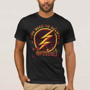 The Flash You Need To Believe In The Imposible T-Shirt