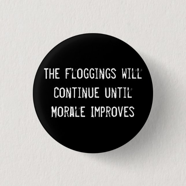 The Floggings will Continue until Morale Improves 3 Cm Round Badge (Front)
