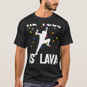 The Floor Is Lava Bouldering And Climbing T-Shirt
