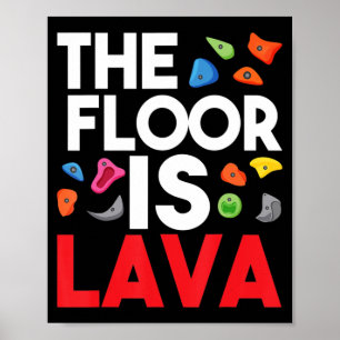The Floor Is Lava Bouldering Wall Climber Rock Cl Poster