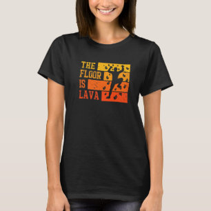 The Floor Is Lava Retro Climber And Boulderer T-Shirt