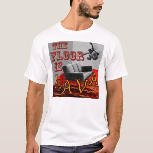 The Floor is LAVA! T-Shirt