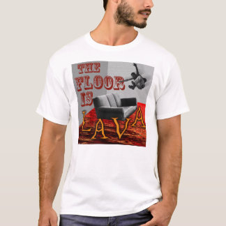 The Floor is LAVA! T-Shirt
