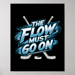The Flow Must Go On - Ice Hockey Mindset Poster