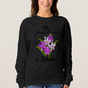 The Flower Business Is Booming Florist Garden Plan Sweatshirt