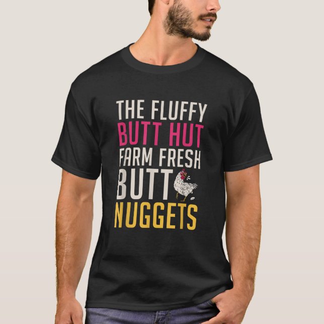 The Fluffy butt hut farm fresh butt nuggets Chicke T-Shirt (Front)