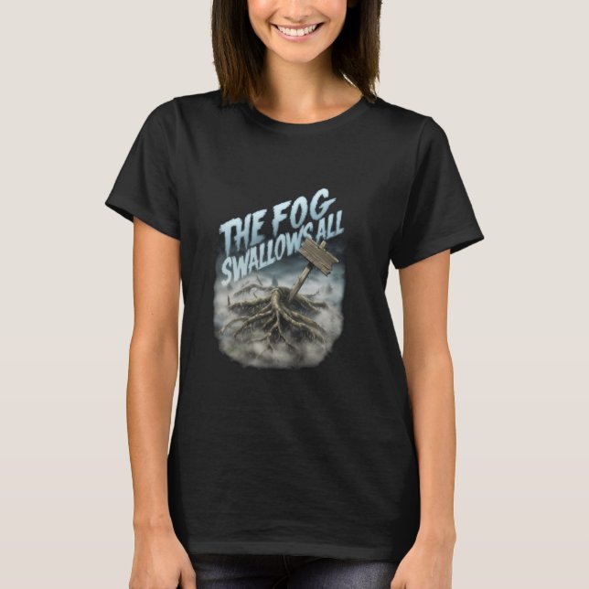 The Fog Swallows All in Mysterious Foggy Scary Woo T-Shirt (Front)