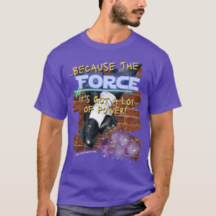 The Force is Got Alot of Power T-Shirt