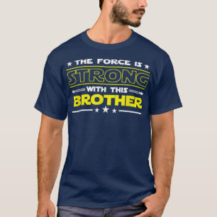 The Force is Strong With This Brother Funny men wo T-Shirt