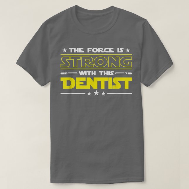 The Force is Strong With This Dentist Funny Job gi T-Shirt (Design Front)
