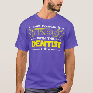 The Force is Strong With This Dentist Funny Job gi T-Shirt