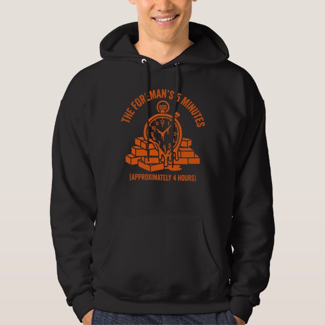 The Foremans 5 Minutes Construction gift Hoodie (Front)