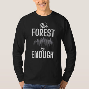 The Forest Is Enough Adventure Hiking Woods  1 T-Shirt