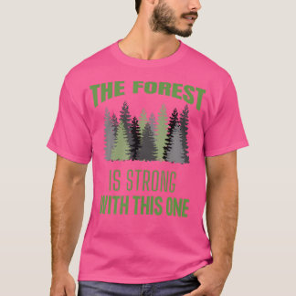 The Forest Is Strong With This One Hiking Camping  T-Shirt