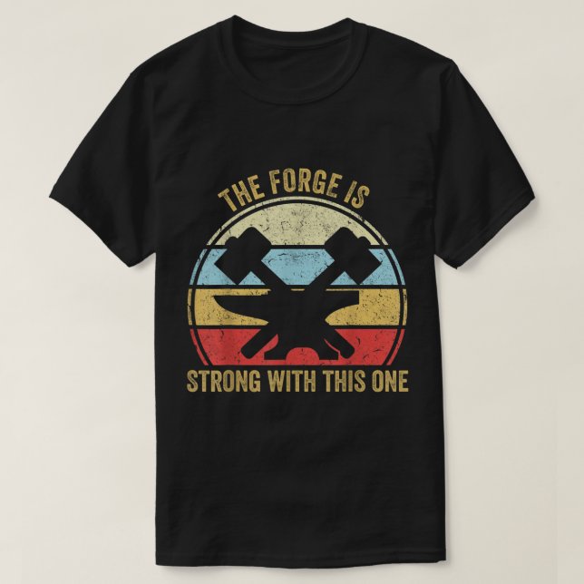 The Forge Is Strong With This One Funny Blacksmith T-Shirt (Design Front)