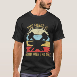 The Forge Is Strong With This One Funny Blacksmith T-Shirt