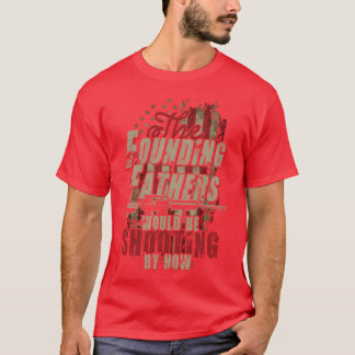 The founding fathers would be shooting by now girl T-Shirt