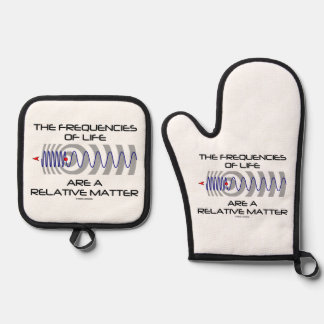 The Frequencies Of Life Are A Relative Matter Oven Mitt & Pot Holder Set