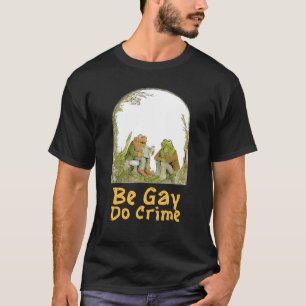 The Frog The Toad Are Gay Be Gay Do Crime Funny Gr T-Shirt