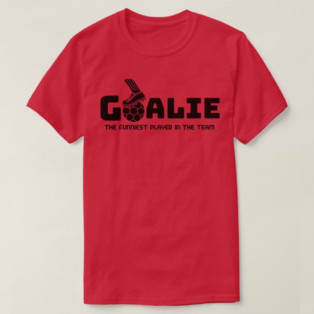 The funniest player in the team Goalie T-Shirt (Design Front)
