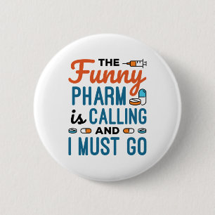 The Funny Pharm is Calling and I Must Go 6 Cm Round Badge