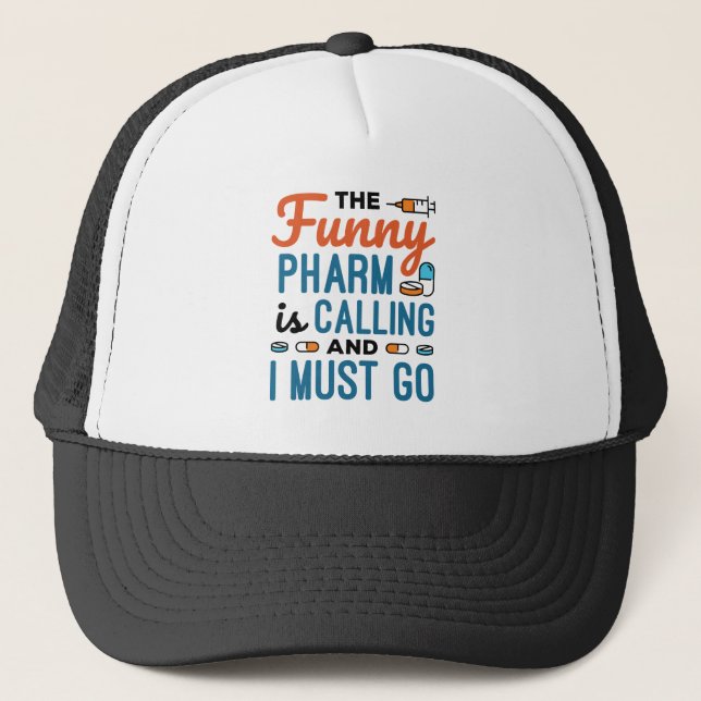 The Funny Pharm is Calling and I Must Go Trucker Hat (Front)