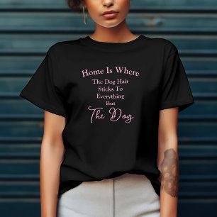 The Fur Sticks To Everything But The Dog T-Shirt