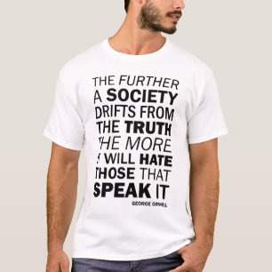 The further a society drifts from the truth T-Shirt
