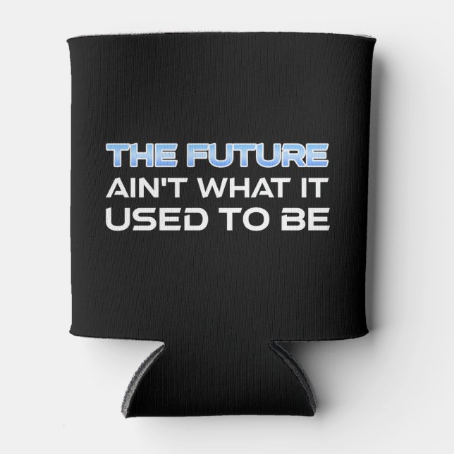 The Future Ain't What It Used To Be Can Cooler (Front)