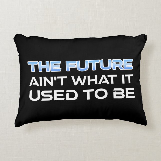 The Future Ain't What It Used To Be Decorative Cushion (Front)