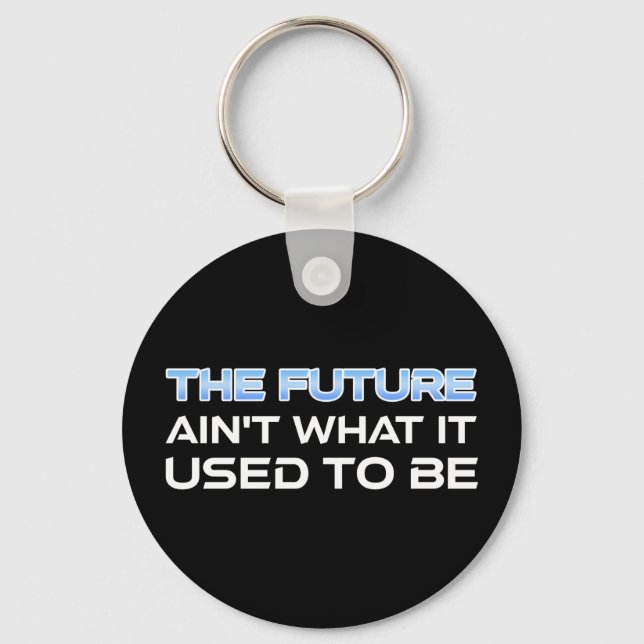 The Future Ain't What It Used To Be Key Ring (Front)