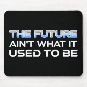 The Future Ain't What It Used To Be Mouse Mat