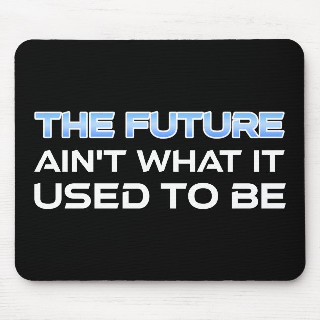 The Future Ain't What It Used To Be Mouse Mat (Front)