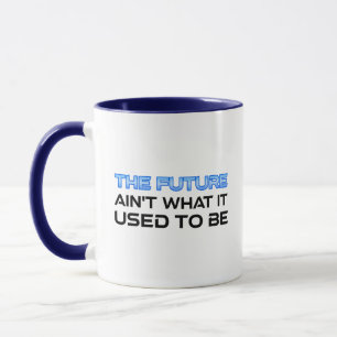The Future Ain't What It Used To Be Mug