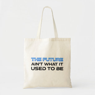 The Future Ain't What It Used To Be Tote Bag