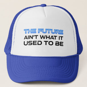 The Future Ain't What It Used To Be Trucker Hat