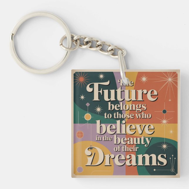 The Future Belongs To Those Who Believe In Key Ring (Front)
