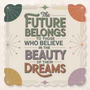 The Future Belongs To Those Who Believe In Paper Coaster