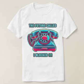 The Future Called I Blocked It! Retro Phone T-Shirt