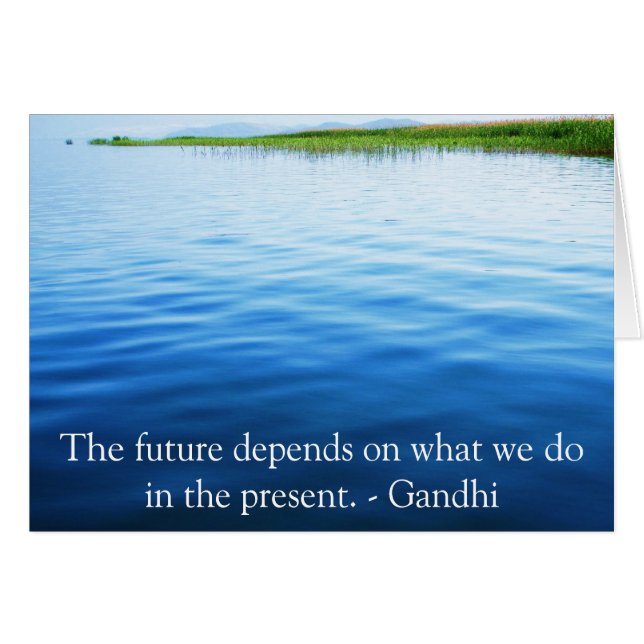 The future depends on what we do in the present. (Front Horizontal)
