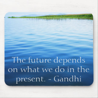 The future depends on what we do in the present. mouse mat