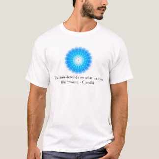 The future depends on what we do in the present. T-Shirt