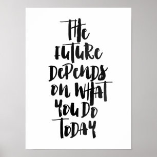 The future depends on what you do today poster