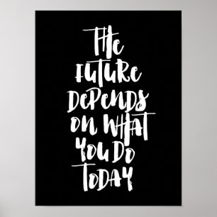 The future depends on what you do today poster