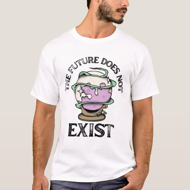The Future Does Not Exist Crystal Ball T-Shirt (Front)