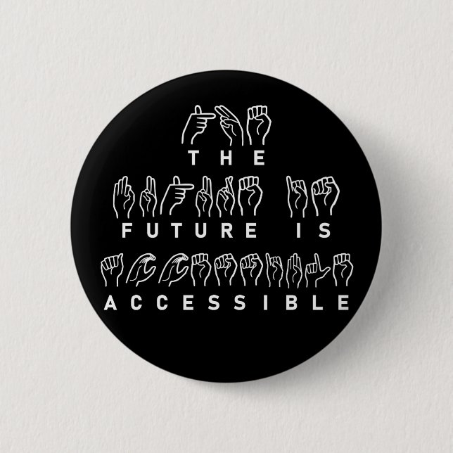 The Future Is Accessible ASL Sign Language 6 Cm Round Badge (Front)