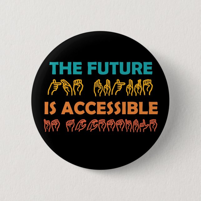 The Future Is Accessible ASL Sign Language 6 Cm Round Badge (Front)