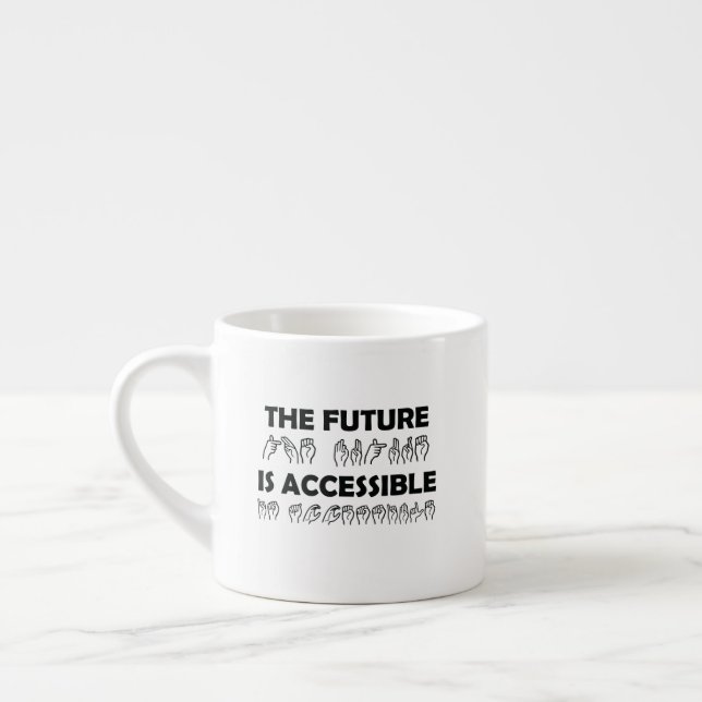 The Future Is Accessible ASL Sign Language Espresso Cup (Left)