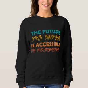 The Future Is Accessible ASL Sign Language Sweatshirt