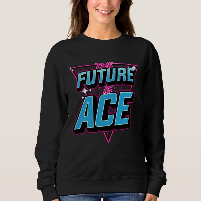 The Future Is Ace Cool Retro 60s 70s 80s Style Ase Sweatshirt (Front)
